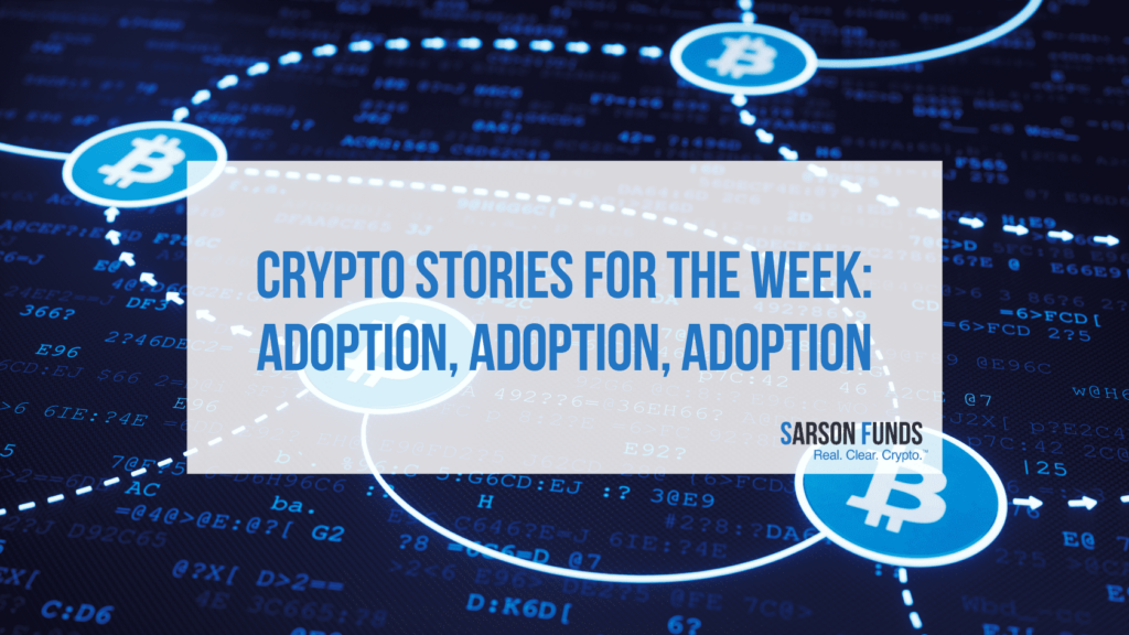 Crypto Stories for the Week: Adoption, Adoption, Adoption