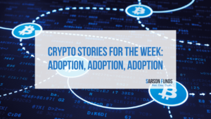 Crypto Stories for the Week: Adoption, Adoption, Adoption
