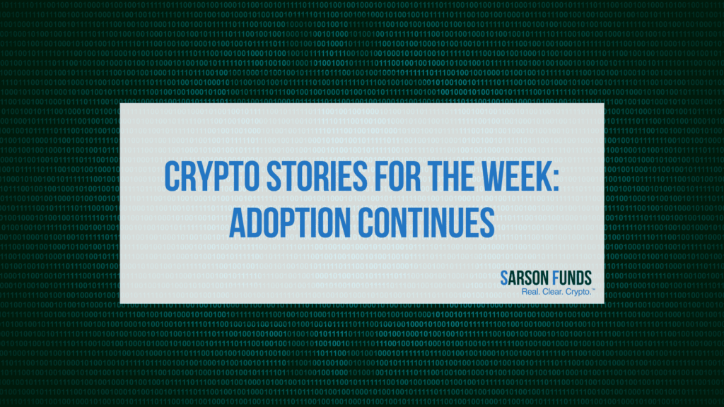 Crypto Stories for the Week: Adoption Continues