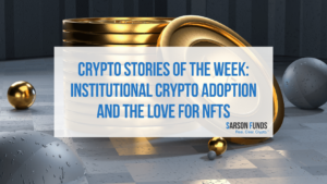 Crypto Stories of the Week: Institutional Crypto Adoption and the Love for NFTs